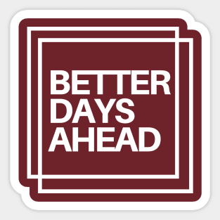 Better days ahead, motivational and inspiration design. Sticker